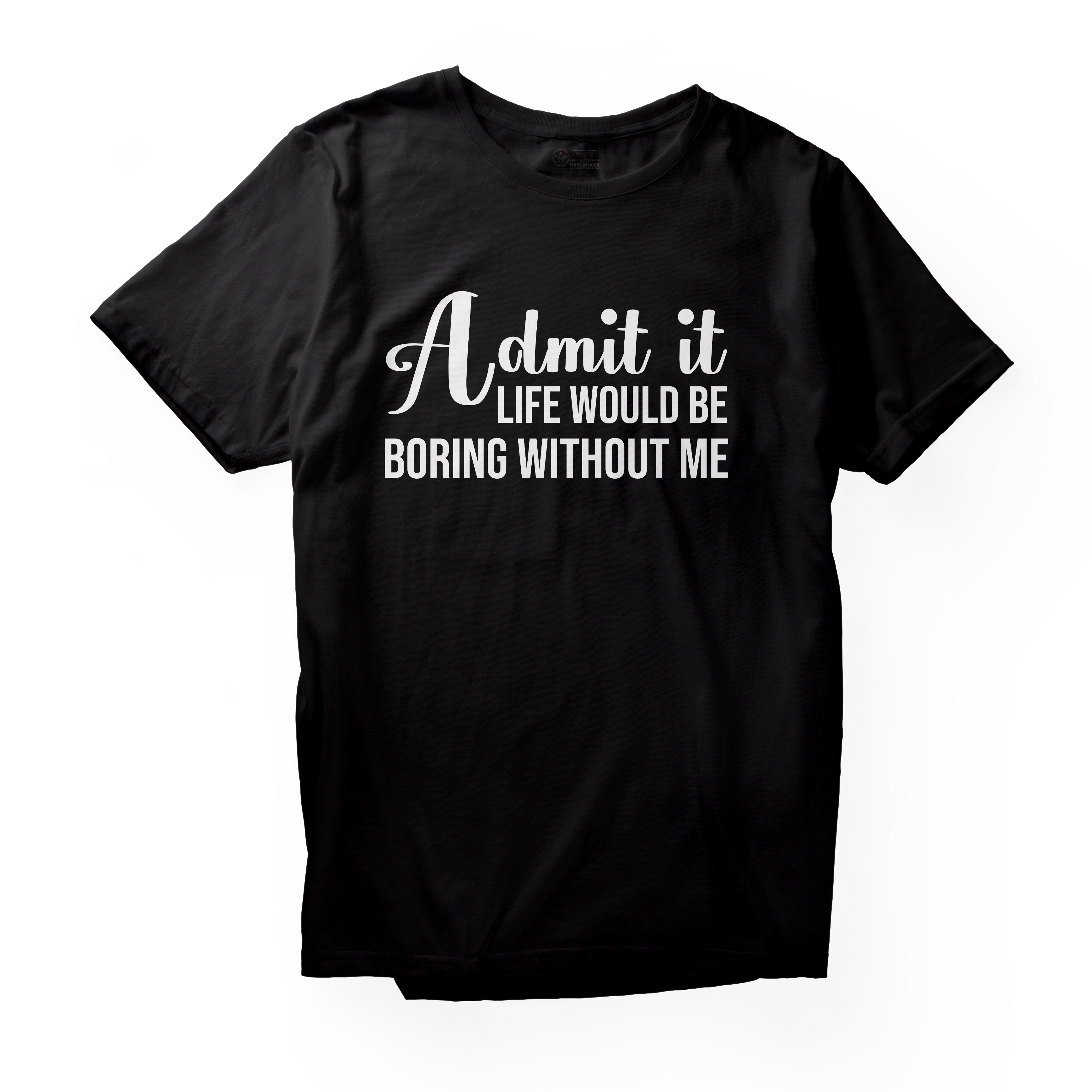 Alfaq Admit It Life Would Be Boring Without Me 01 T-Shirt
