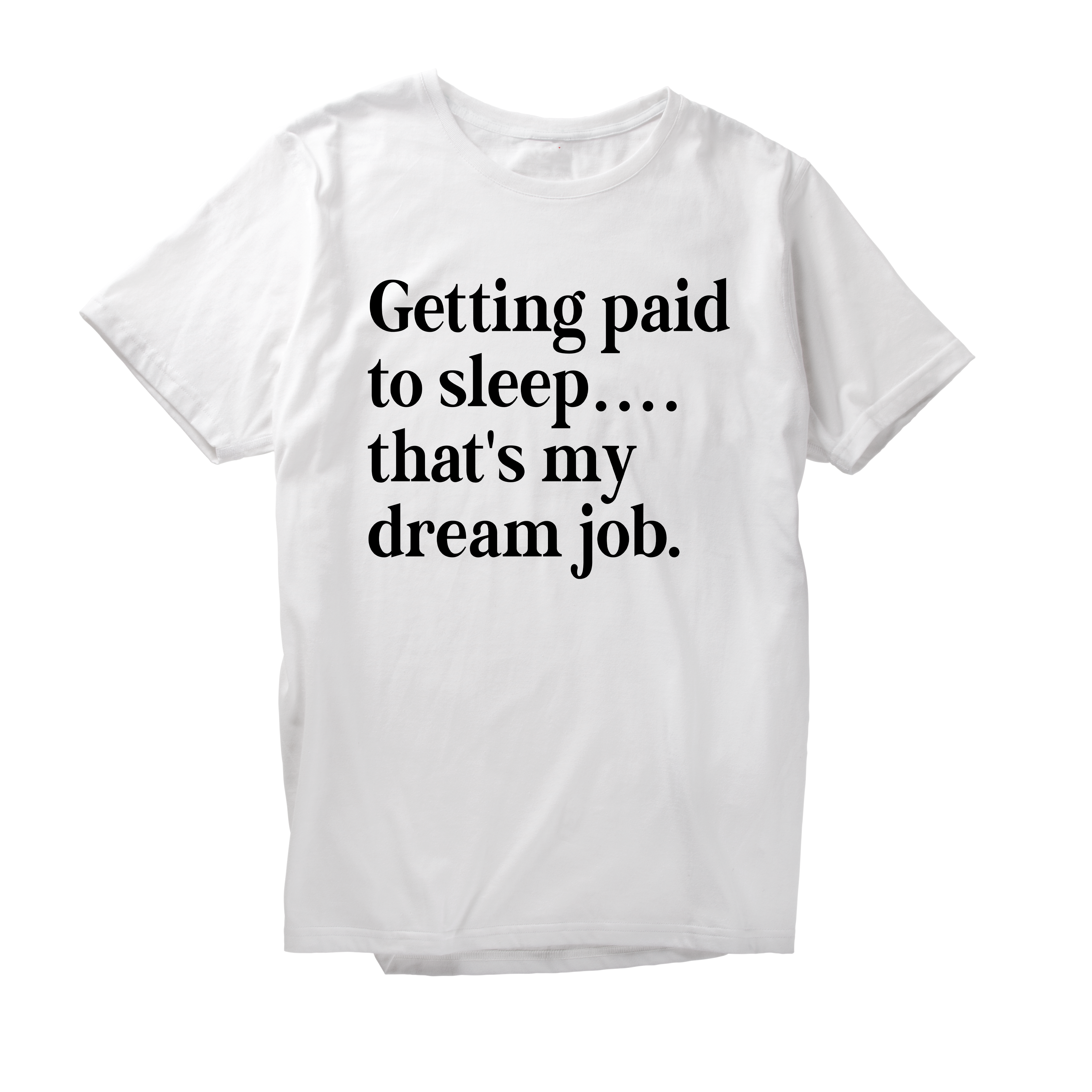 Alfaq Getting paid to sleep that's my dream job T-Shirt