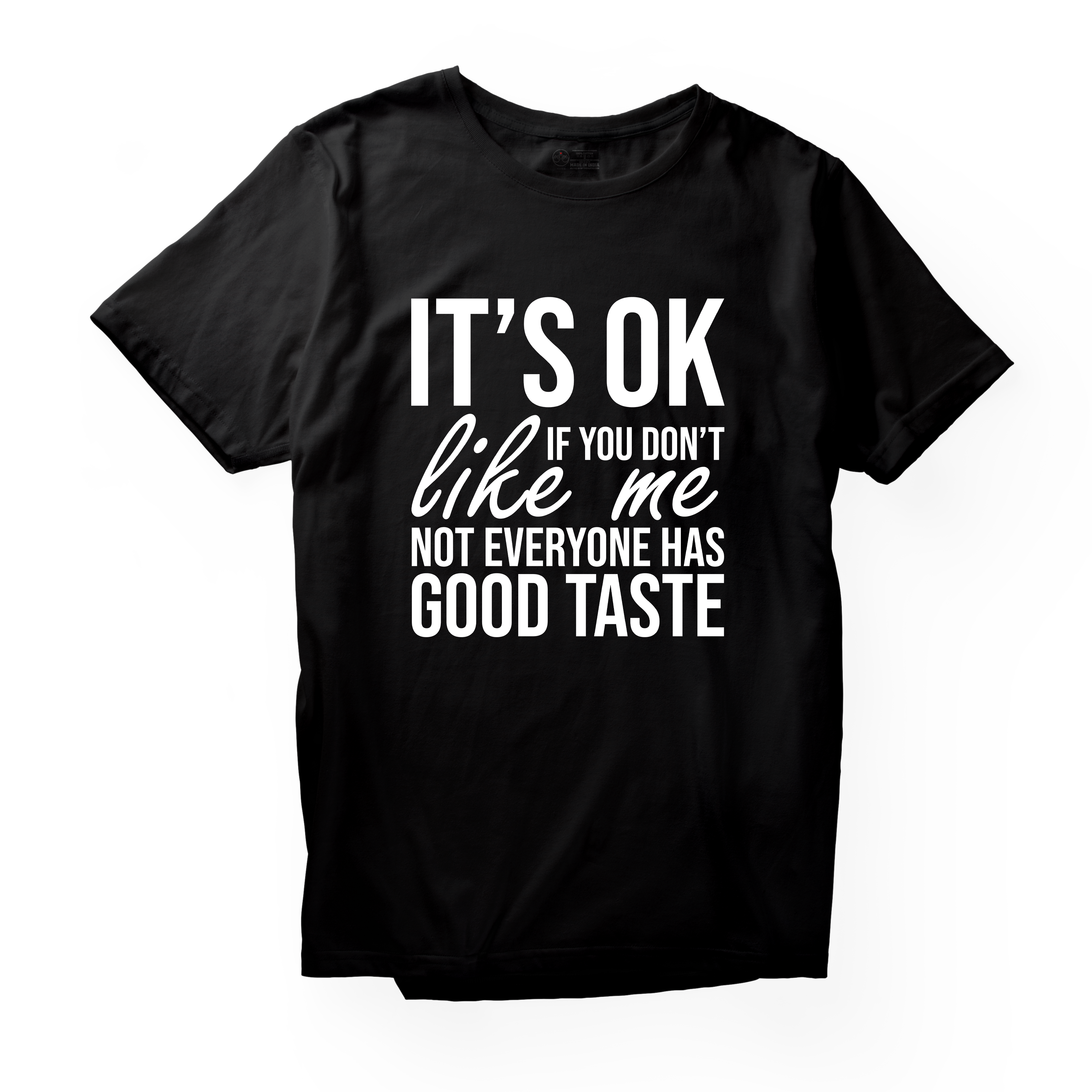 Alfaq Its Ok If You Dont Like Me Not Everyone Has Good Taste T-Shirt