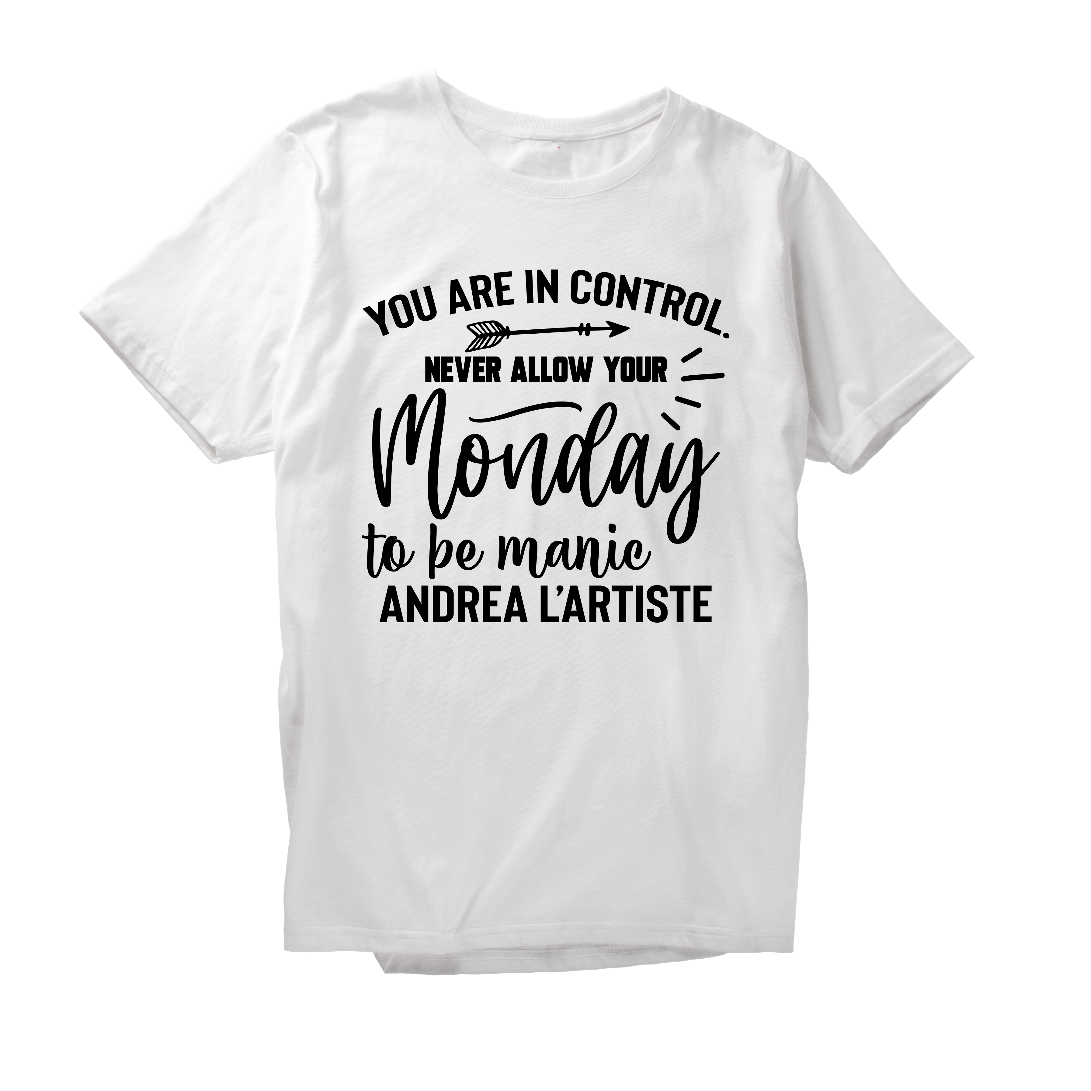 Alfaq You are in control never allow your monday to be manie andrea l'artiste T-Shirt